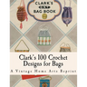 Clark's Bag Book: Crochet Patterns to Make 100 Bags