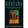 The Dancing Healers: A Doctor's Journey of Healing with Native Americans