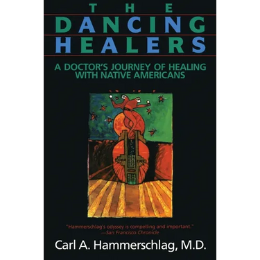 The Dancing Healers: A Doctor's Journey of Healing with Native Americans