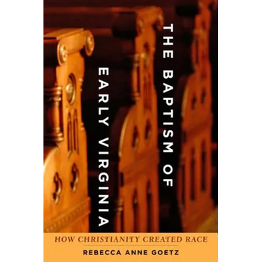 Baptism of Early Virginia: How Christianity Created Race
