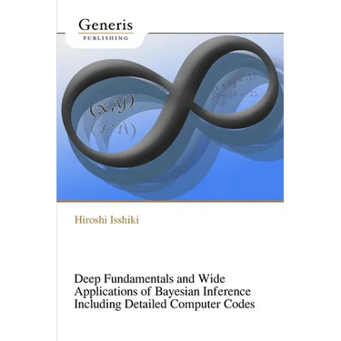 Deep Fundamentals and Wide Applications of Bayesian Inference Including Detailed Computer Codes