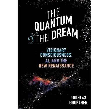 The Quantum & The Dream: Visionary Consciousness, AI, and the New Renaissance