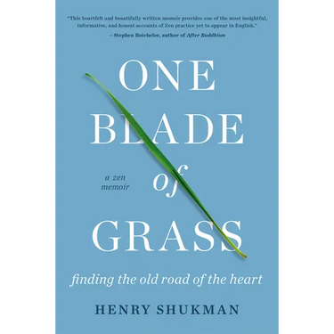 One Blade of Grass: Finding the Old Road of the Heart, a Zen Memoir