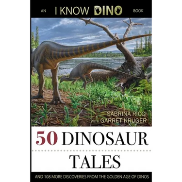 50 Dinosaur Tales: And 108 More Discoveries From the Golden Age of Dinos