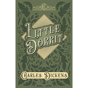 Little Dorrit: With Appreciations and Criticisms By G. K. Chesterton