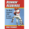 Runnin' Redbirds: The World Champion 1982 St. Louis Cardinals