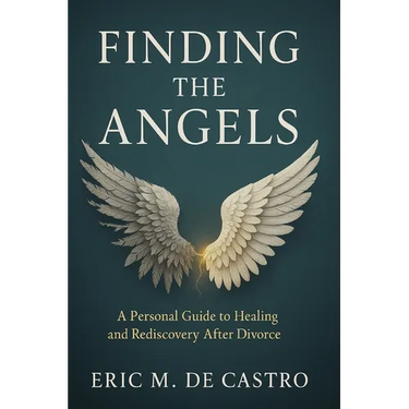 Finding The Angels: A Personal Guide to Healing and Rediscovery After Divorce