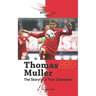 Thomas Muller The Story of a True Champion