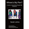 Where's My Pen? A Guide to Supporting People With Dyspraxia