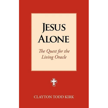 Jesus Alone: The Quest for the Living Oracle