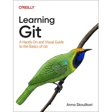 Learning Git: A Hands-On and Visual Guide to the Basics of Git