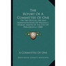 The Report Of A Committee Of One: On The Official Life And Administrations Of William S. Stokley, Mayor Of The City Of Philadelphia (1880)