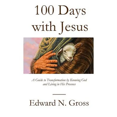 100 Days with Jesus: A Guide to Transformation by Knowing God and Living in His Presence