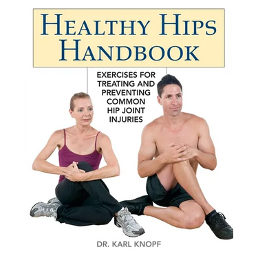 Healthy Hips Handbook: Exercises for Treating and Preventing Common Hip Joint Injuries