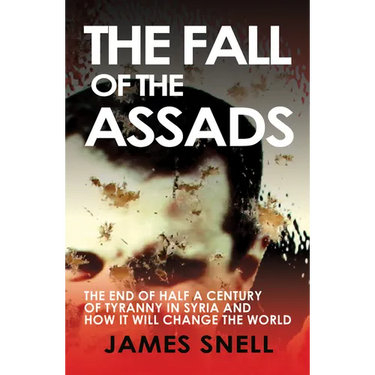 Fall of the House of Assad: How the End of Syria's Regime Will Change the World