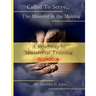 Called To Serve... The Minister in the Making Workbook: The Roadmap to Ministerial Training