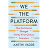 We the Platform: How the Internet Changed Twenty-First-Century Literature