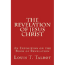 The Revelation of Jesus Christ: An Exposition on the Book of Revelation