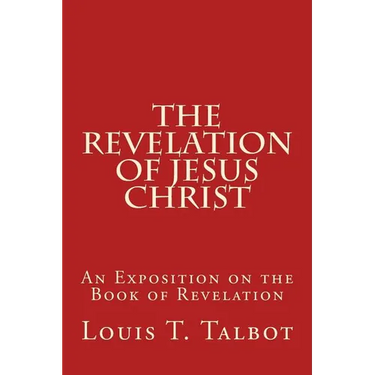 The Revelation of Jesus Christ: An Exposition on the Book of Revelation