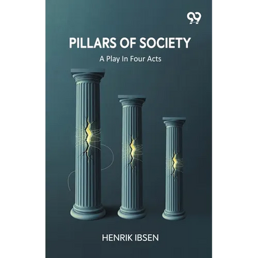 Pillars Of Society: A Play In Four Acts