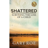 Shattered: Surviving the Loss of a Child