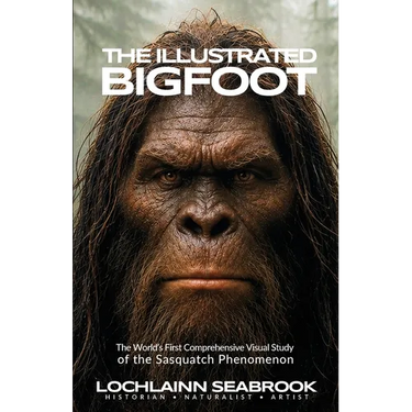 The Illustrated Bigfoot: The World's First Comprehensive Visual Study of the Sasquatch Phenomenon