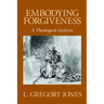 Embodying Forgiveness: A Theological Analysis