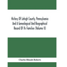 History Of Lehigh County, Pennsylvania And A Genealogical And Biographical Record Of Its Families (Volume Ii)