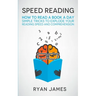 Speed Reading: How to Read a Book a Day - Simple Tricks to Explode Your Reading Speed and Comprehension (Accelerated Learning Series) (Volume 2)