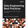 Data Engineering Best Practices: Architect robust and cost-effective data solutions in the cloud era