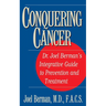 Conquering Cancer: Dr. Joel Berman's Integrative Guide to Prevention and Treatment