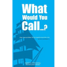 What Would You Call...?: (Clean, Humorous Riddles That Can Usually Be Solved With a Pun)