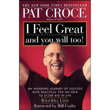 I Feel Great and You Will Too!: An Inspiring Journey of Success with Practical Tips on How to Score Big in Life