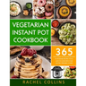 Vegetarian Instant Pot Cookbook: 365 Fast & Easy to Follow Healthy Plant-Based Recipes You'll Love to Cook with Your Electric Pressure Cooker