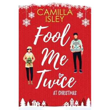 Fool Me Twice at Christmas: A Fake Relationship, Small Town, Holiday Romantic Comedy