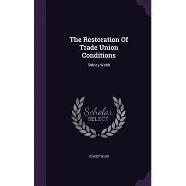 The Restoration Of Trade Union Conditions: Sidney Webb