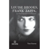 Louise Brooks, Frank Zappa, & Other Charmers & Dreamers