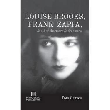 Louise Brooks, Frank Zappa, & Other Charmers & Dreamers