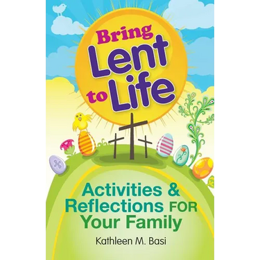 Bring Lent to Life: Activities and Reflections for Your Family