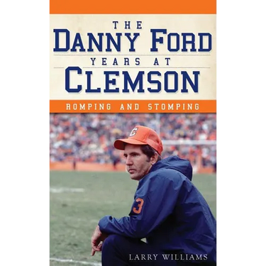 The Danny Ford Years at Clemson: Romping and Stomping