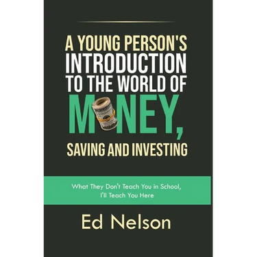 A Young Person's Introduction to the World of Money, Saving and Investing: What They Don't Teach You in School, I'll Teach You Here