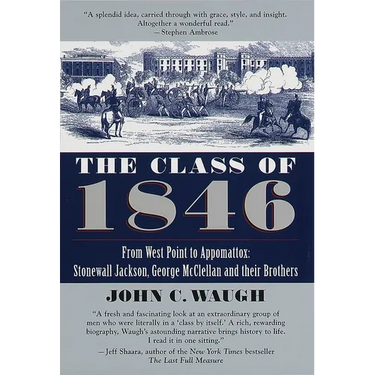 The Class of 1846: From West Point to Appomattox: Stonewall Jackson, George McClellan, and Their Brothers