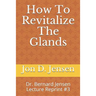 How To Revitalize The Glands: Dr. Bernard Jensen Lecture Reprint #3