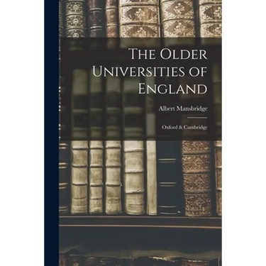 The Older Universities of England: Oxford & Cambridge