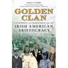 Golden Clan: The Murrays, the McDonnells, and the Irish American Aristocracy