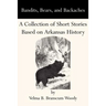 Bandits, Bears, and Backaches: A Collection of Short Stories Based on Arkansas History