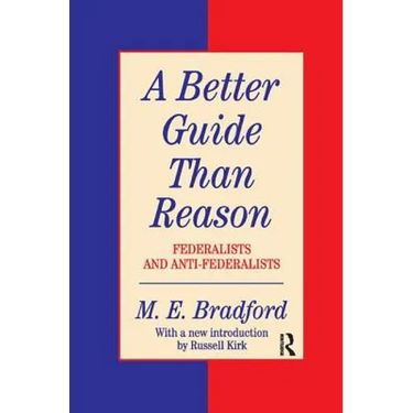 A Better Guide Than Reason: Federalists and Anti-federalists