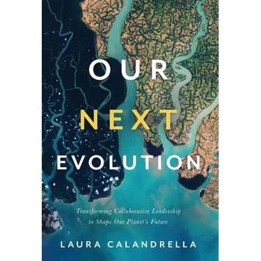 Our Next Evolution: Transforming Collaborative Leadership to Shape Our Planet's Future