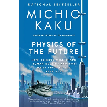 Physics of the Future: How Science Will Shape Human Destiny and Our Daily Lives by the Year 2100