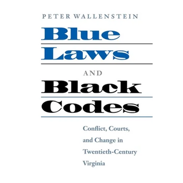 Blue Laws and Black Codes: Conflict, Courts, and Change in Twentieth-Century Virginia